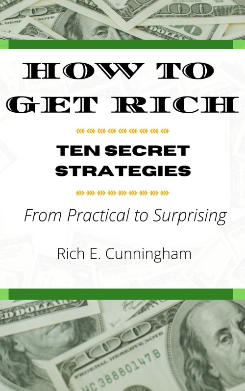 How to Get Rich: Ten Secret Strategies From Practical to Surprising