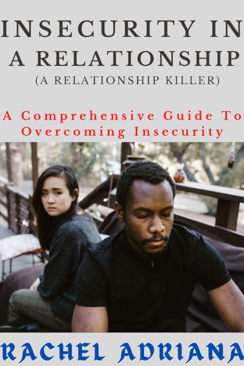 INSECURITY IN A RELATIONSHIP (A RELATIONSHIP KILLER): A Comprehensive Guide To Overcoming Insecurity